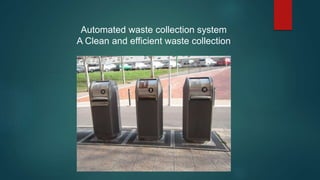 Automated waste collection system
A Clean and efficient waste collection
 