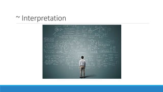 ~ Interpretation
 