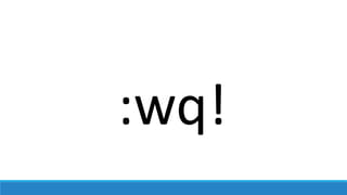 :wq!
 