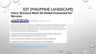IOT (PHILIPPINE LANDSCAPE)
24
https://ph.news.yahoo.com/volvo-ericsson-global-connected-car-services-030606909.html
 
