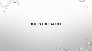 IOT IN EDUCATION
 
