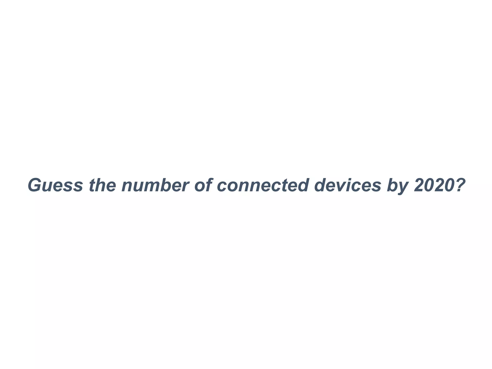 Guess the number of connected devices by 2020?
 