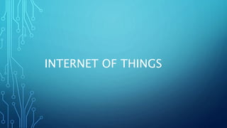 INTERNET OF THINGS
 