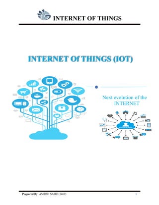 INTERNET OF THINGS
Prepared By: ASHISH SAHU (1469) 1
INTERNET Of THINGS (IOT)
Next evolution of the
INTERNET
 