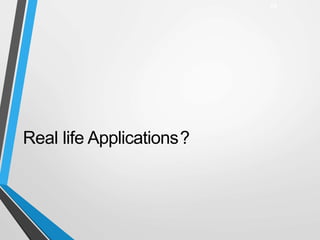 Real life Applications?
19
 