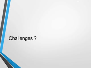Challenges ?
25
 