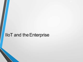 IIoT and theEnterprise
37
 