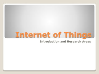 Internet of Things
Introduction and Research Areas
 