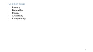 25
Common Issues
• Latency
• Bandwidth
• Privacy
• Availability
• Compatibility
 