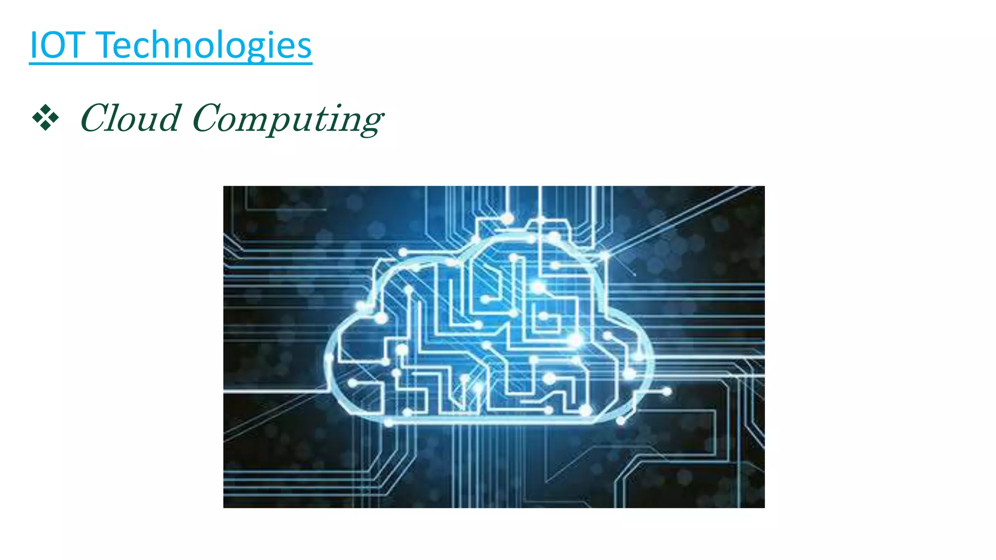 IOT Technologies
 Cloud Computing
 