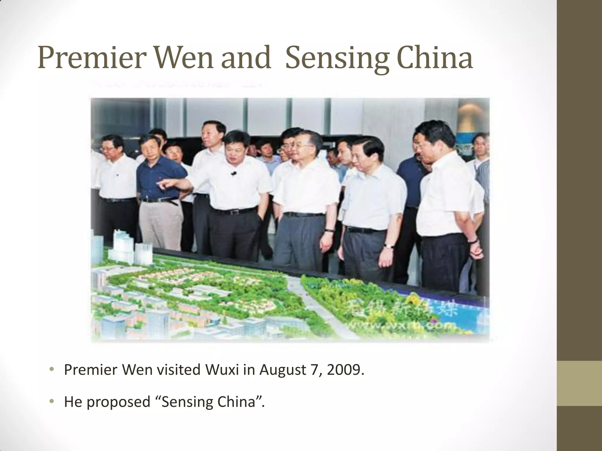 Premier Wen and Sensing China
• Premier Wen visited Wuxi in August 7, 2009.
• He proposed “Sensing China”.
 