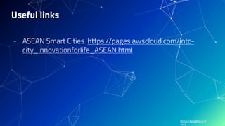 Richard.Kang@hv.io ©
2021
Useful links
- ASEAN Smart Cities https://pages.awscloud.com/intc-
city_innovationforlife_ASEAN.html
 