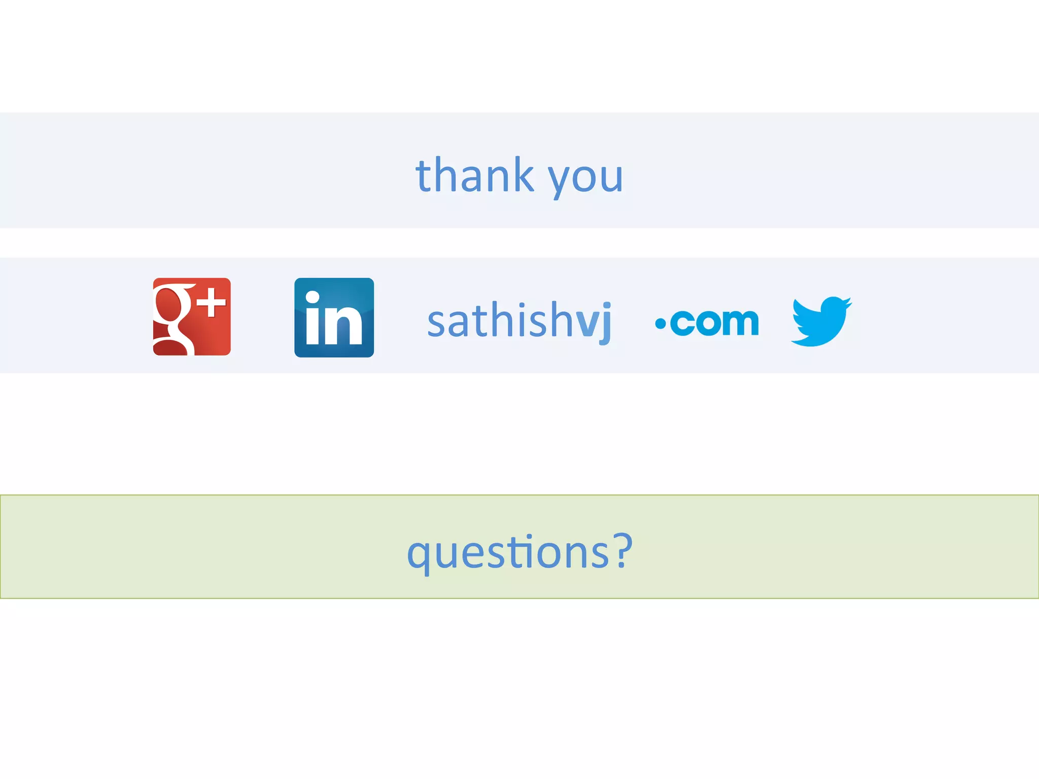 thank	
  you	
  
quesons?	
  
sathishvj	
  
 