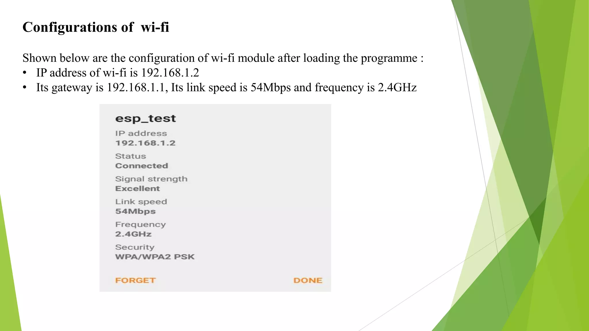 Configurations of wi-fi Shown below are the configuration of wi-fi module after loading the programme : • IP address of wi-fi is 192.168.1.2 • Its gateway is 192.168.1.1, Its link speed is 54Mbps and frequency is 2.4GHz 