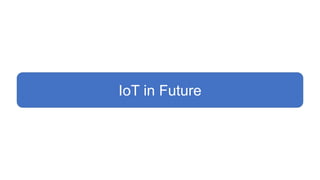 IoT in Future
 