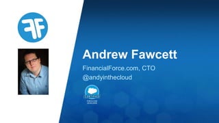 Andrew Fawcett
FinancialForce.com, CTO
@andyinthecloud
 