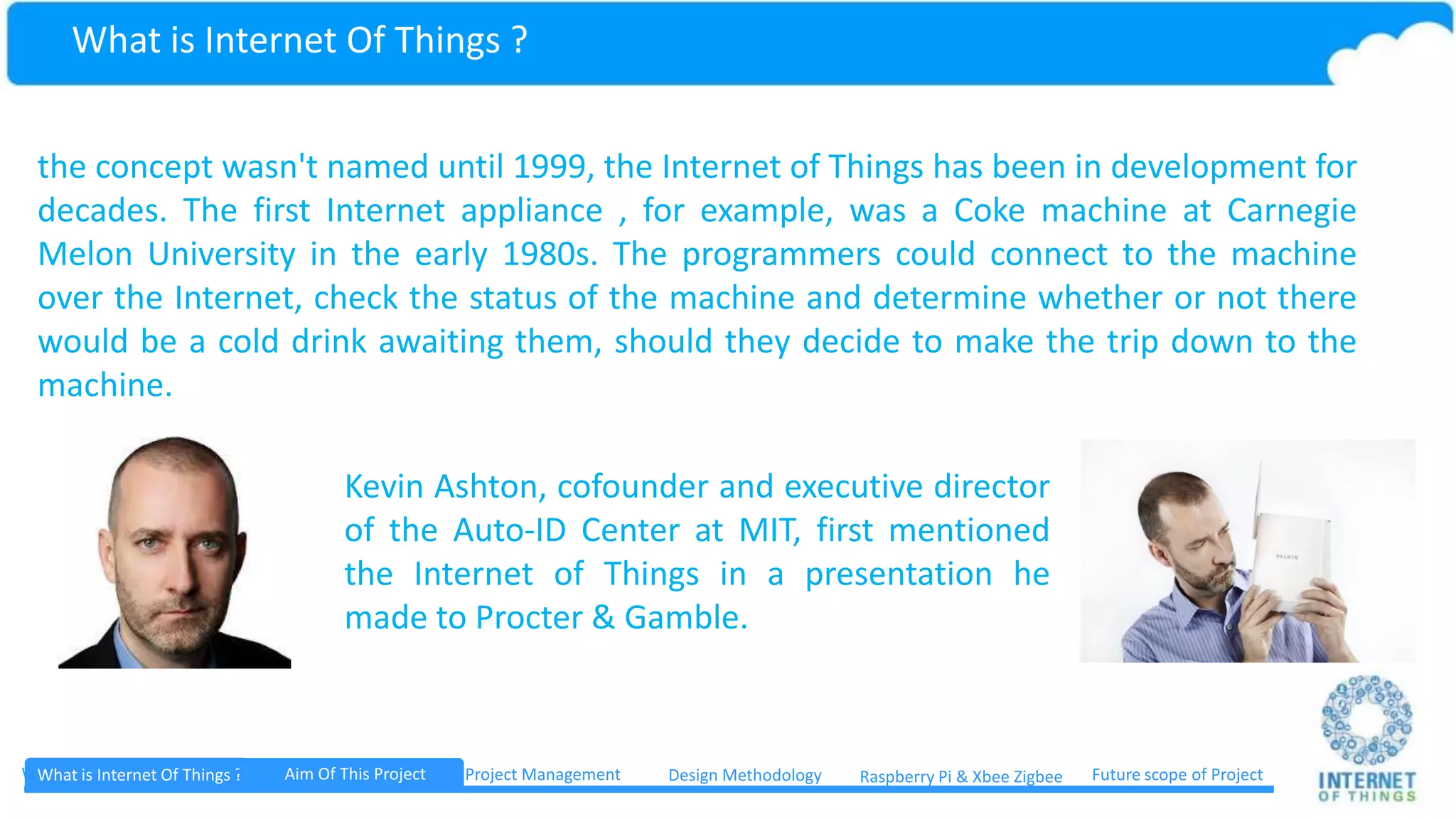 Aim Of Project What is Internet Of Things ? Aim Of This Project Project Management Future scope of ProjectDesign Methodology Raspberry Pi & Xbee Zigbee 