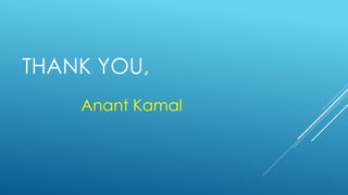 THANK YOU,
Anant Kamal
 