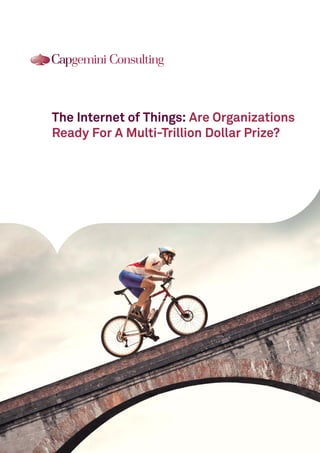 The Internet of Things: Are Organizations
Ready For A Multi-Trillion Dollar Prize?
 
