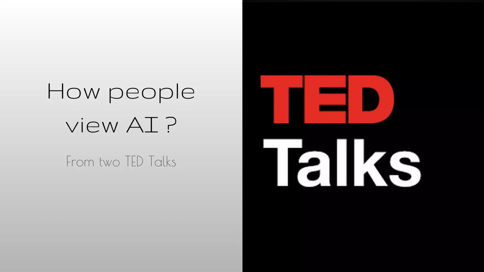 How people
view AI ?
From two TED Talks
 
