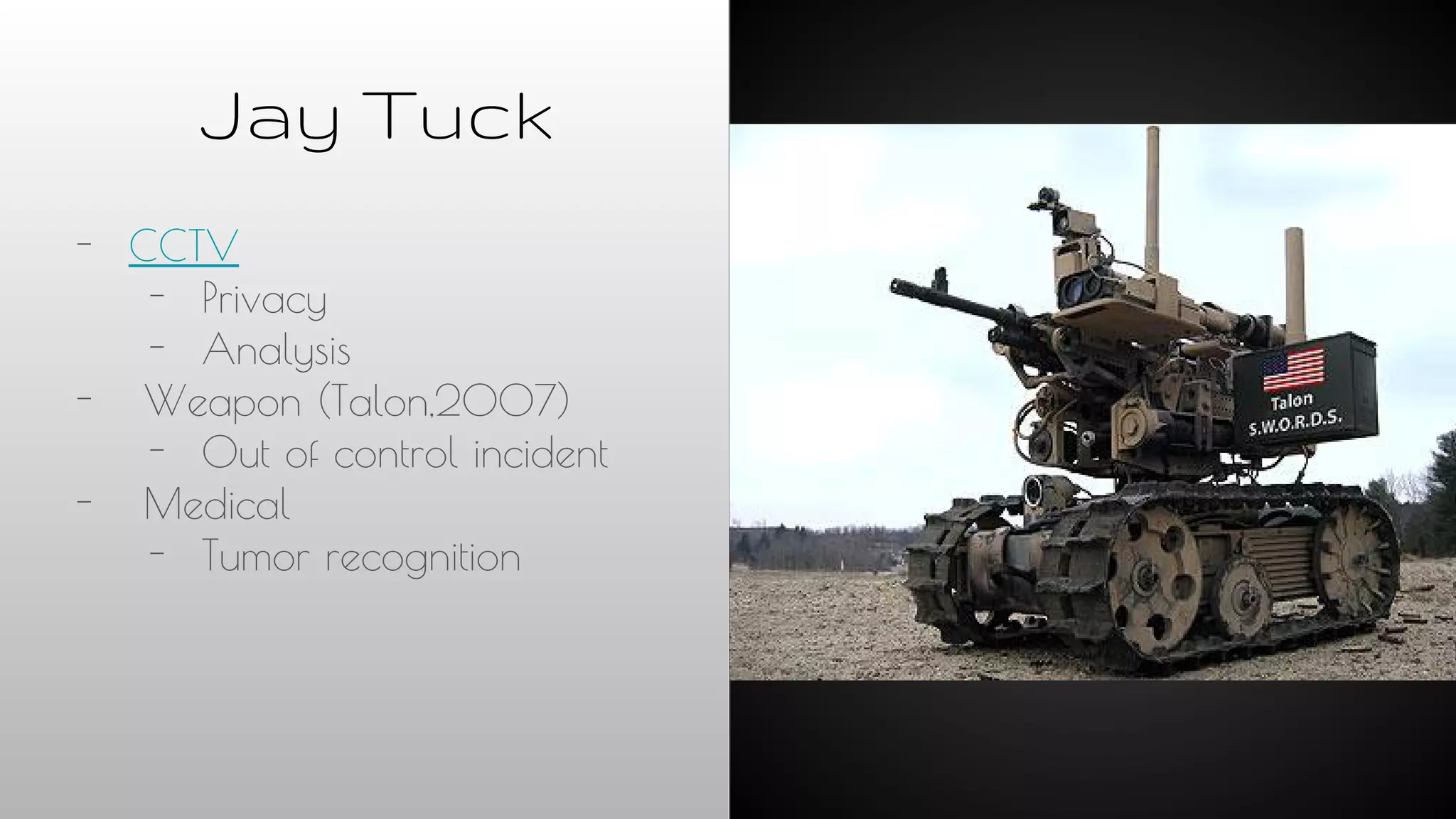 Jay Tuck
- CCTV
- Privacy
- Analysis
- Weapon (Talon,2007)
- Out of control incident
- Medical
- Tumor recognition
 