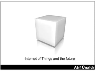 Internet of Things and the future
 