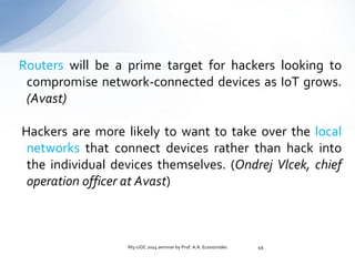 Routers will be a prime target for hackers looking to
compromise network-connected devices as IoT grows.
(Avast)
Hackers a...