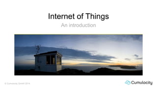 © Cumulocity GmbH 2014
Internet of Things
An introduction
 