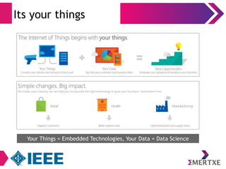 Its your things 
Your Things = Embedded Technologies, Your Data = Data Science 
 
