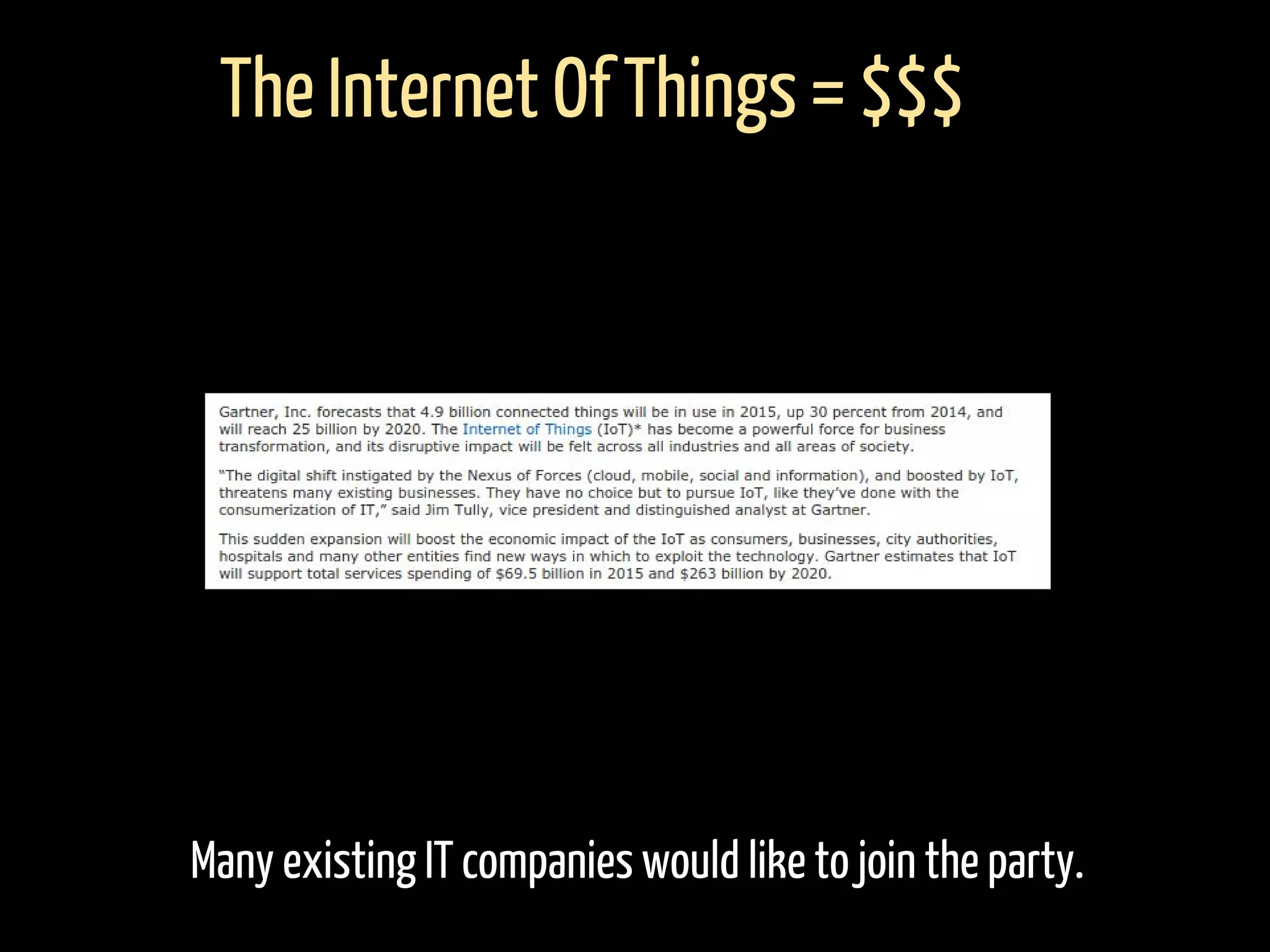 Many existing IT companies would like to join the party.
The Internet Of Things = $$$
 
