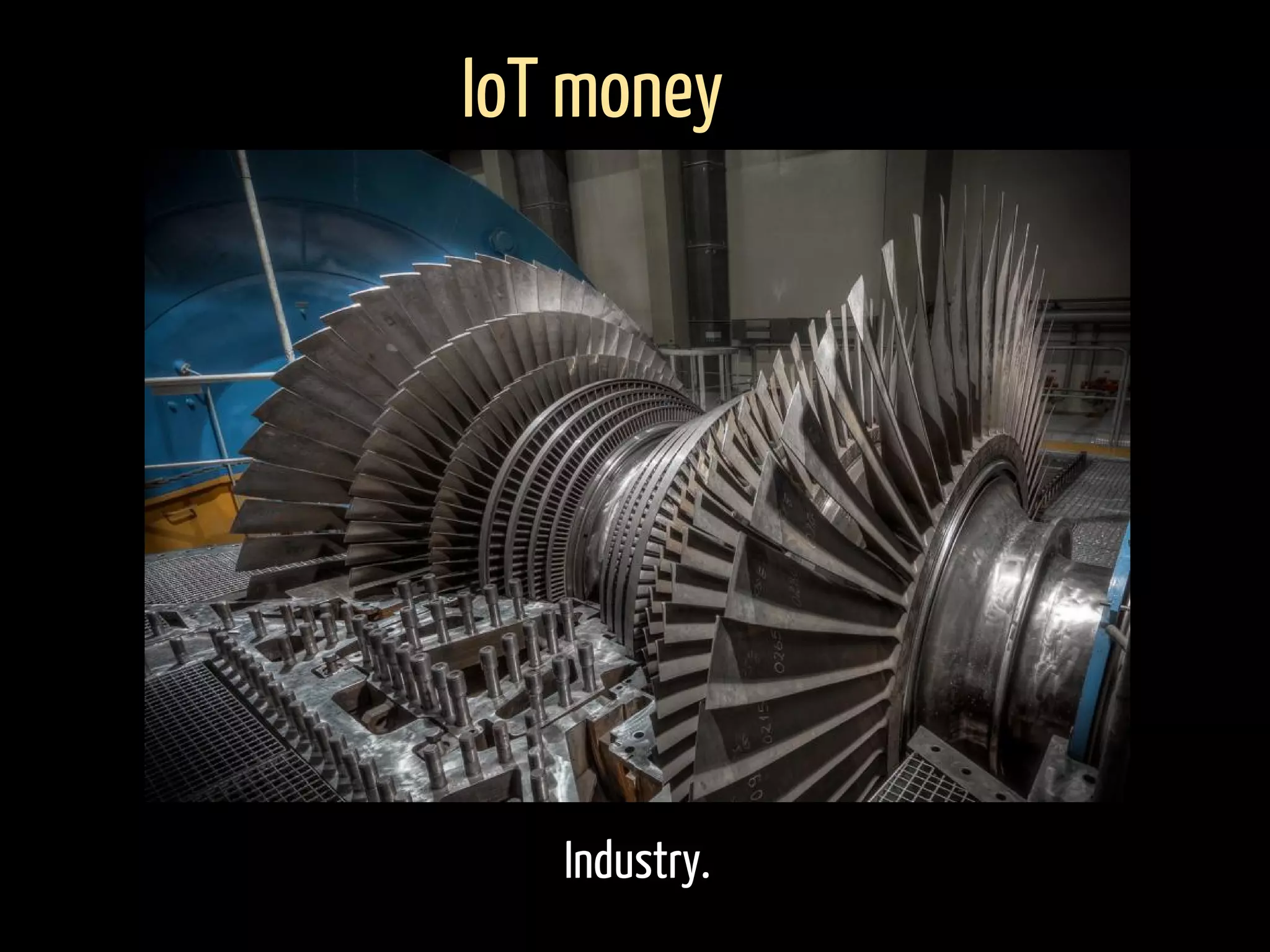Industry.
IoT money
 