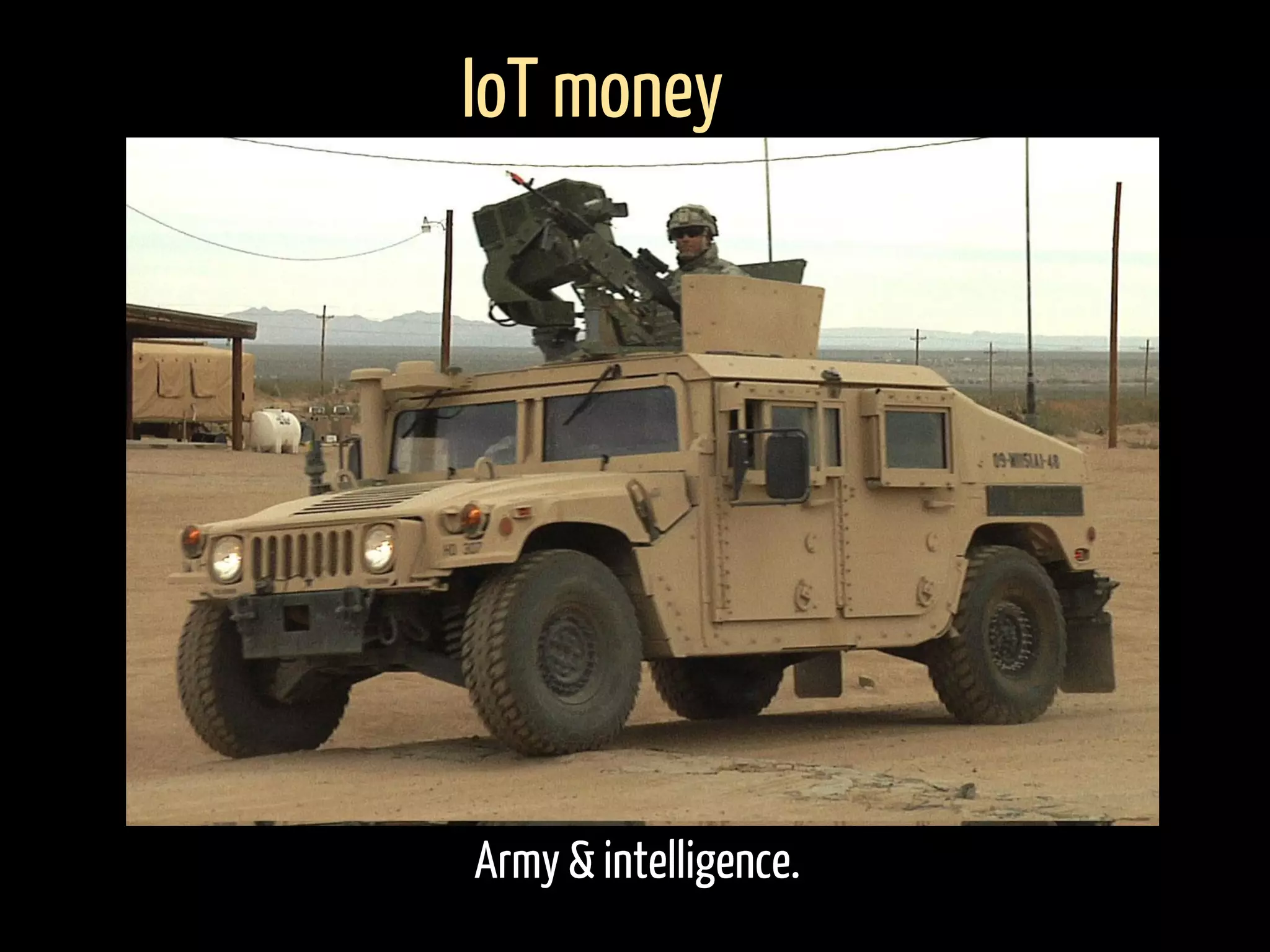 Army & intelligence.
IoT money
 