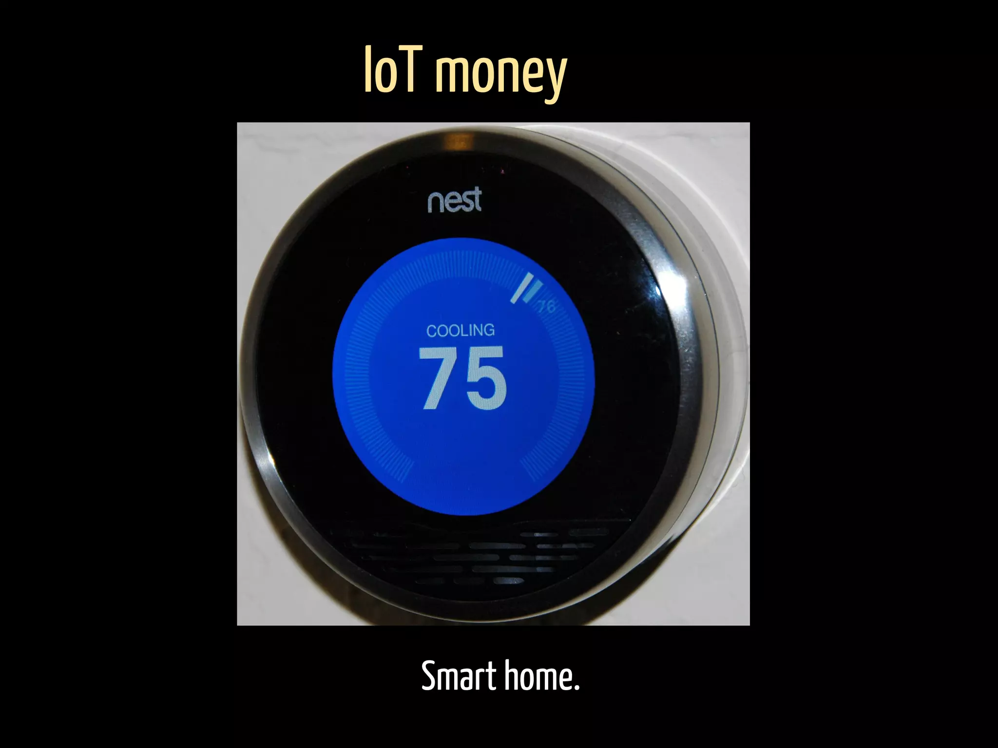 Smart home.
IoT money
 