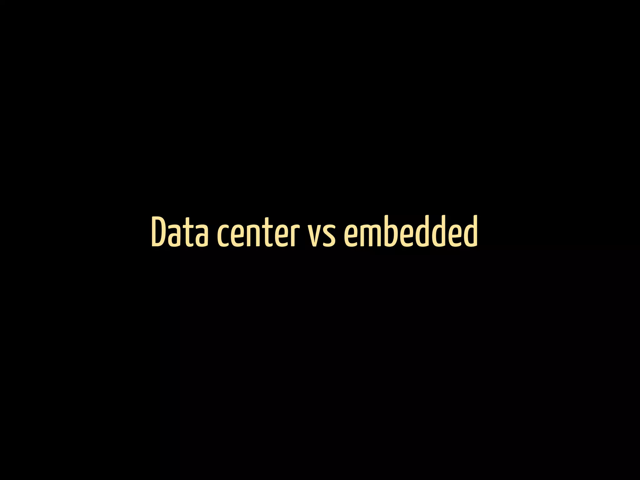 Data center vs embedded
 