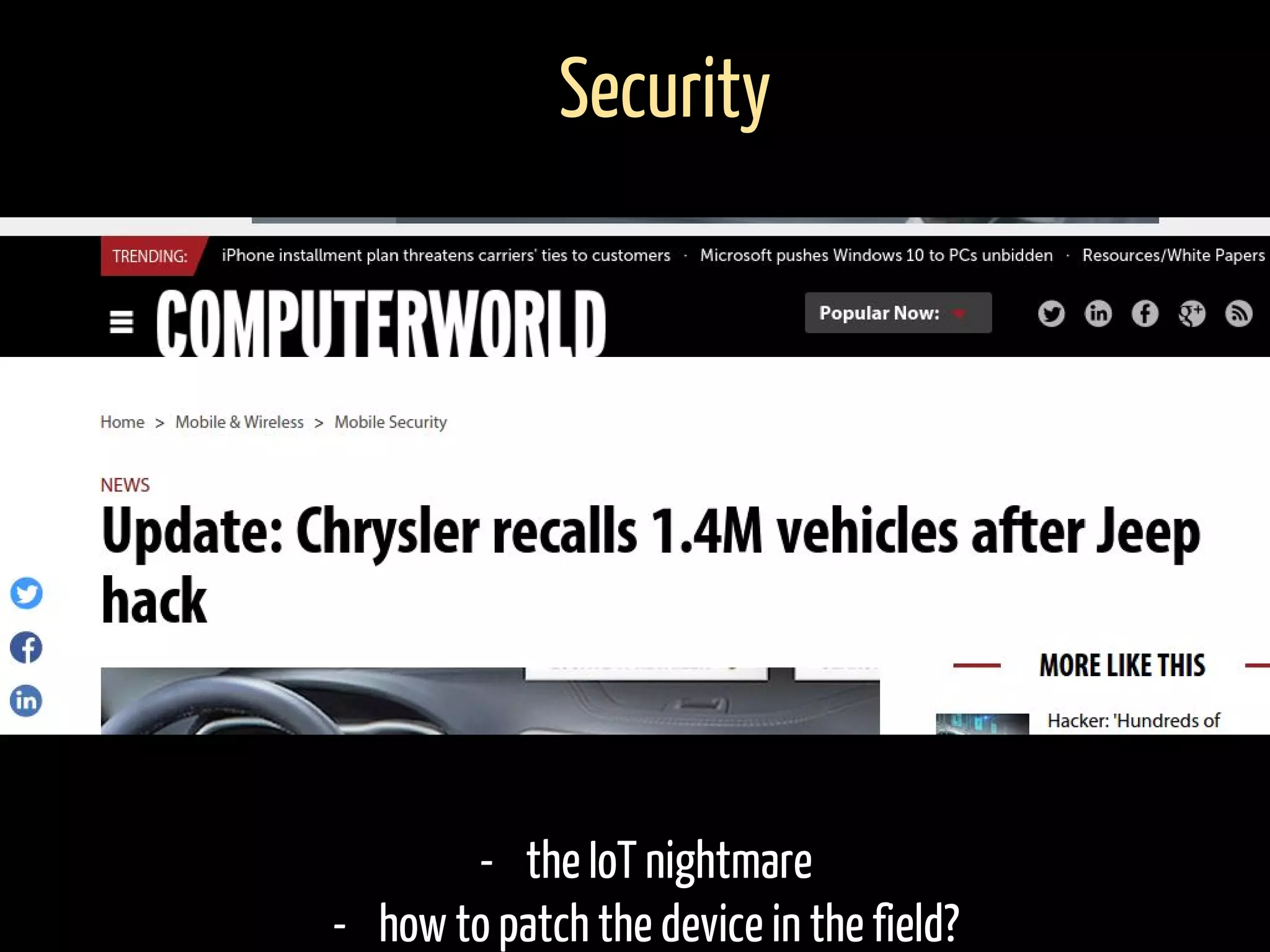 - the IoT nightmare
- how to patch the device in the field?
Security
 