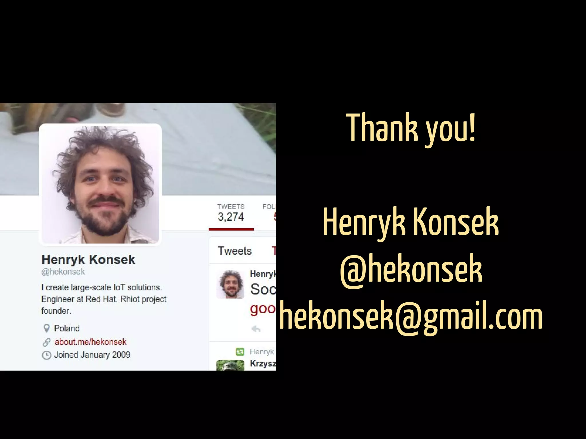 Thank you!
Henryk Konsek
@hekonsek
hekonsek@gmail.com
 