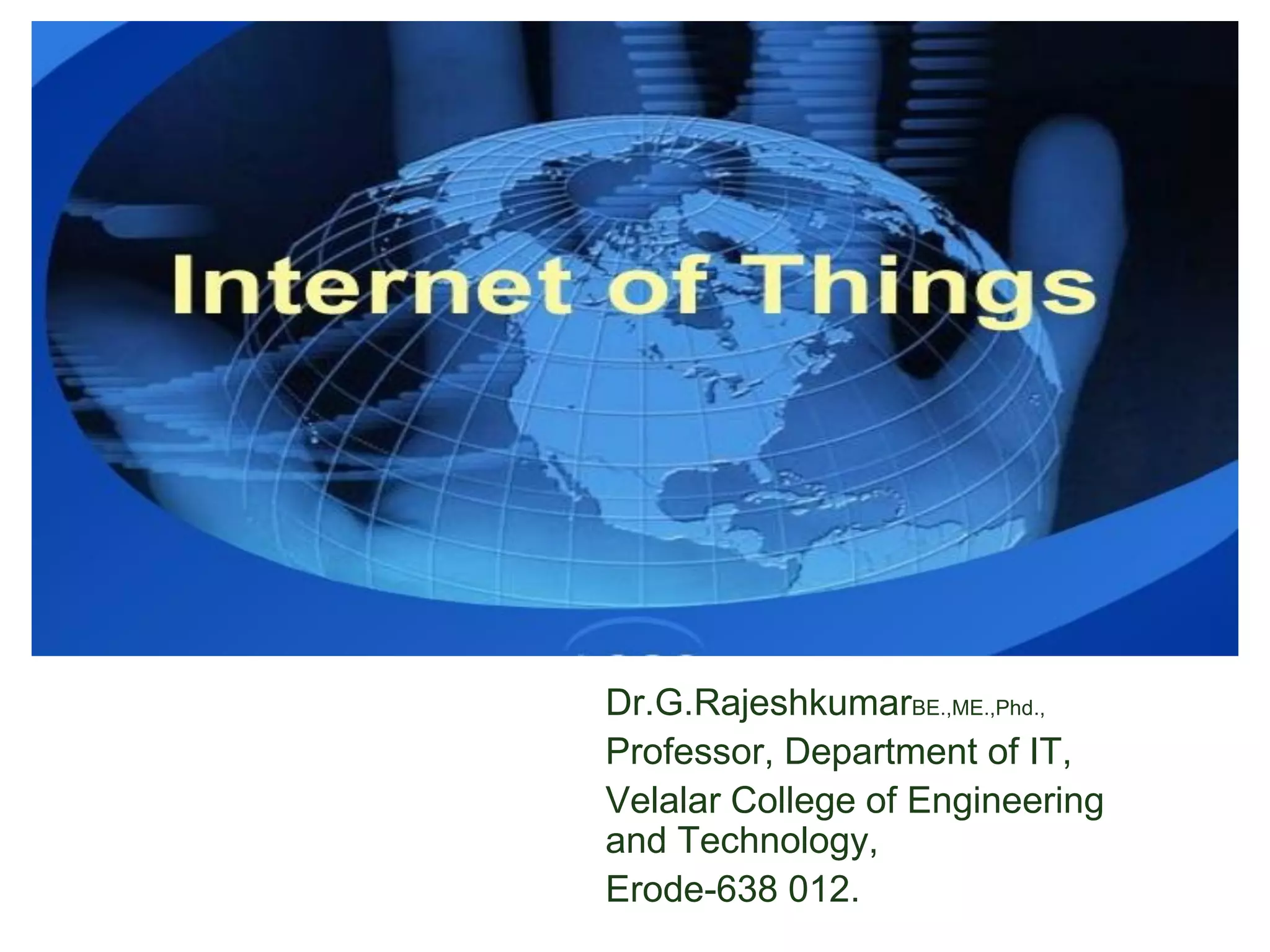 Dr.G.RajeshkumarBE.,ME.,Phd.,
Professor, Department of IT,
Velalar College of Engineering
and Technology,
Erode-638 012.
 
