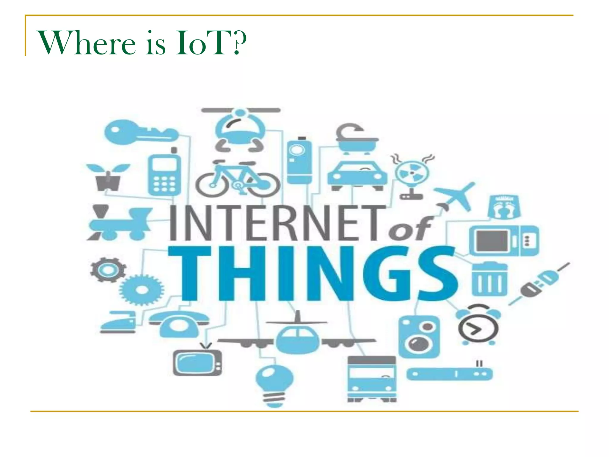 Where is IoT?
 