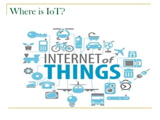 Where is IoT?
 