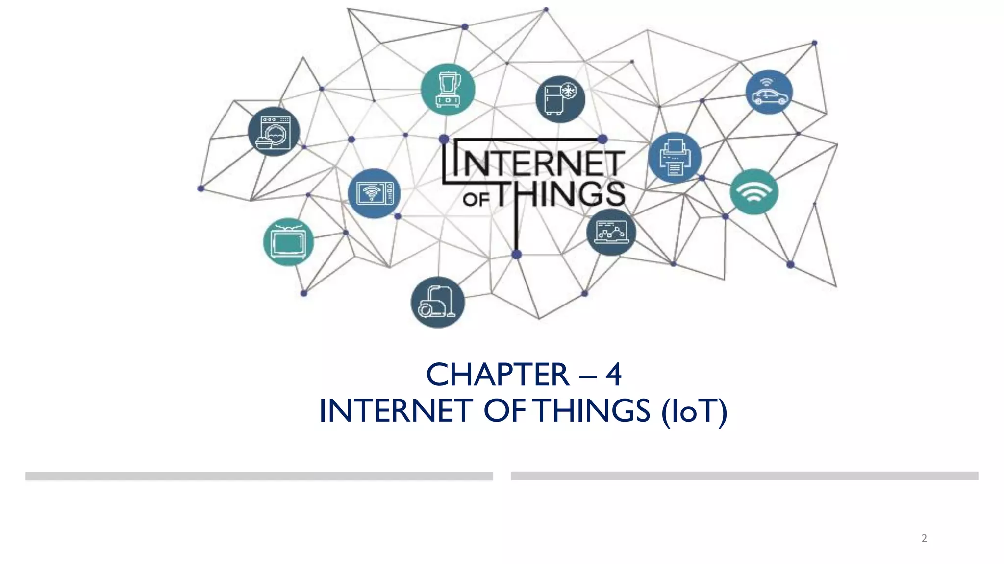 CHAPTER – 4
INTERNET OF THINGS (IoT)
2
 