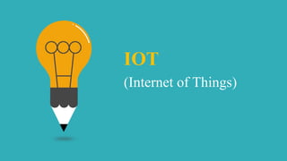 IOT
(Internet of Things)
 