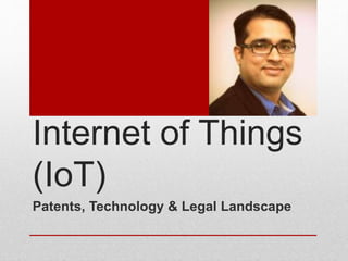 Internet of Things
(IoT)
Patents, Technology & Legal Landscape
 