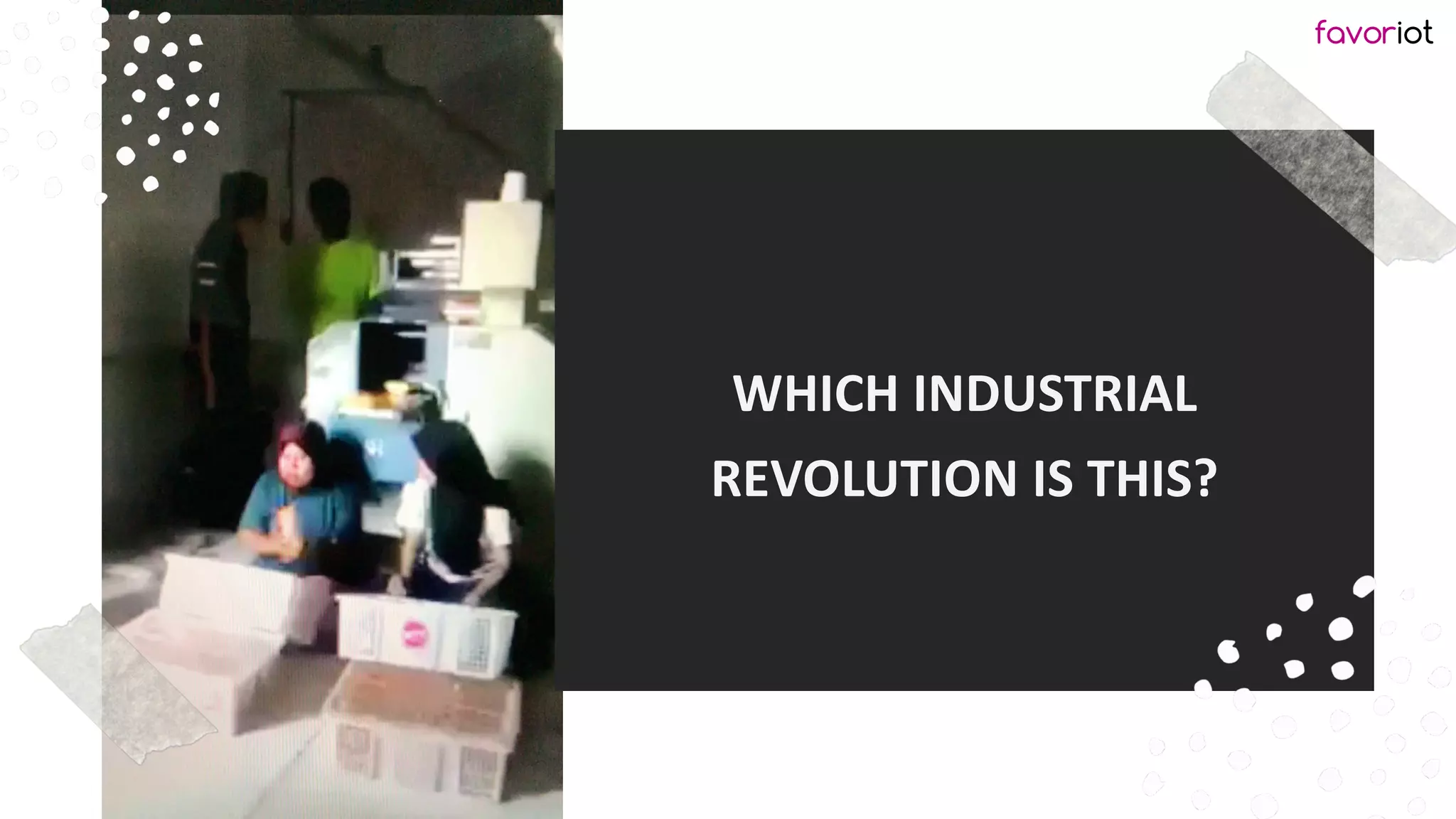 favoriot
WHICH INDUSTRIAL
REVOLUTION IS THIS?
 