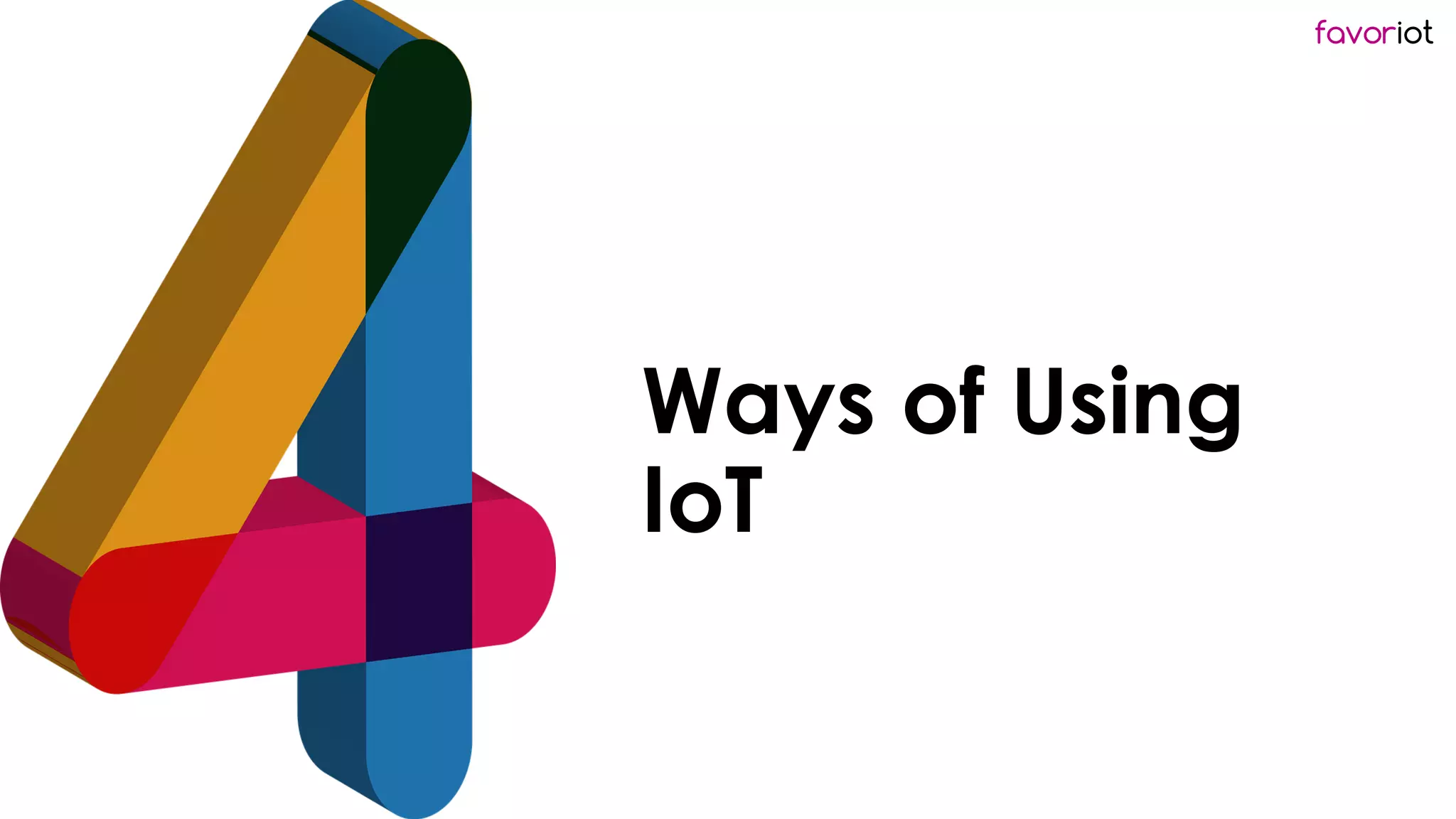 favoriot
Ways of Using
IoT
 