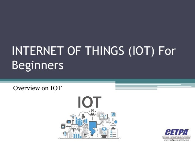 INTERNET OF THINGS (IOT) For
Beginners
Overview on IOT
 