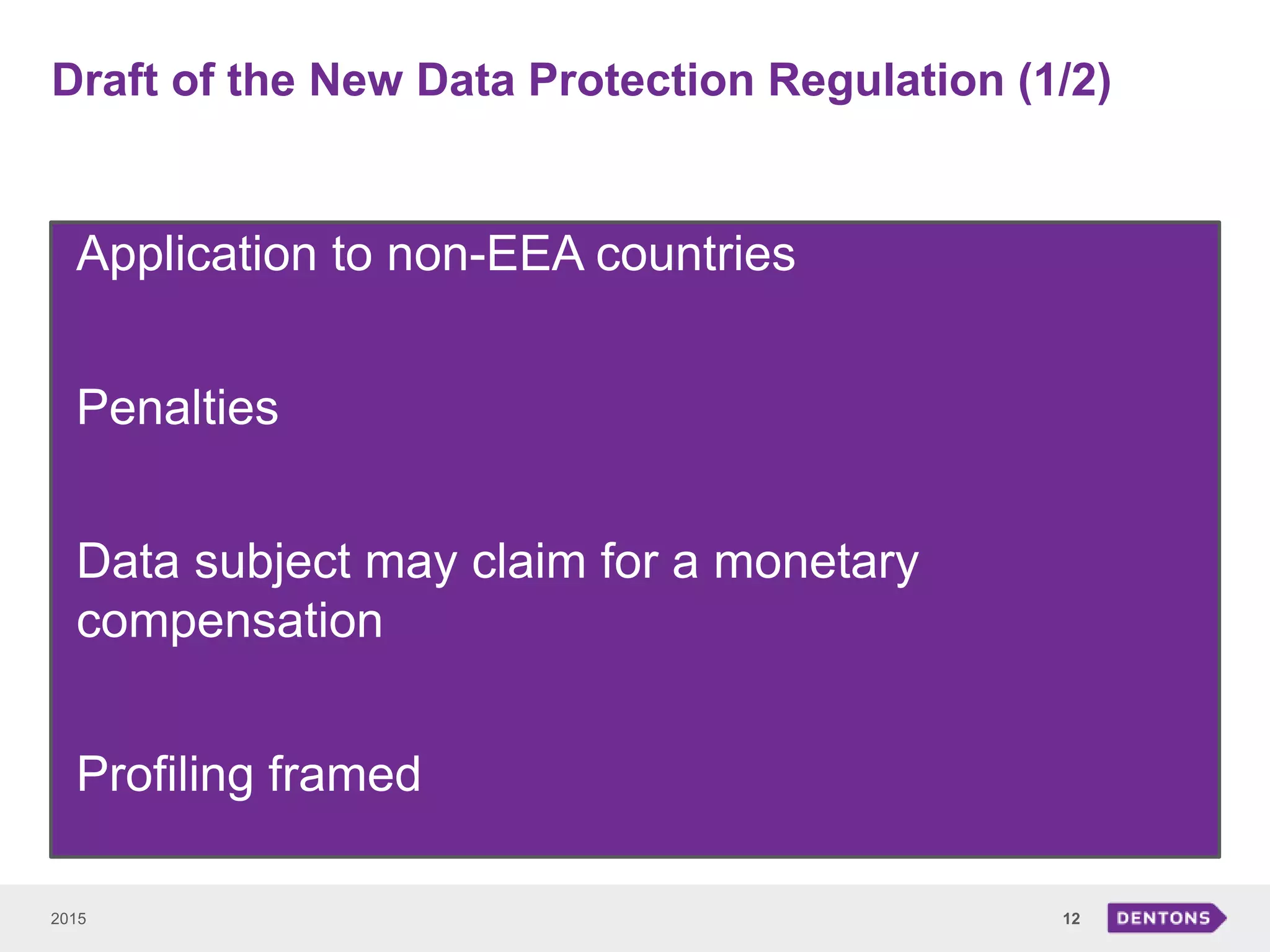 Draft of the New Data Protection Regulation (1/2)
2015 12
• Application to non-EEA countries
• Penalties
• Data subject may claim for a monetary
compensation
• Profiling framed
 