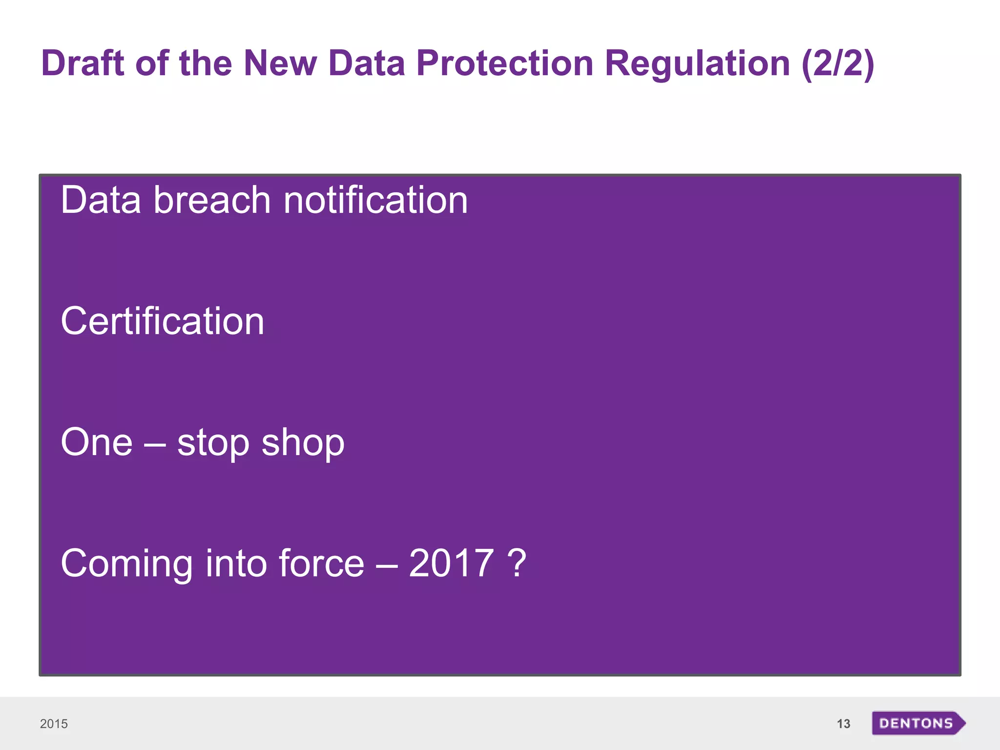 Draft of the New Data Protection Regulation (2/2)
2015 13
• Data breach notification
• Certification
• One – stop shop
• Coming into force – 2017 ?
 