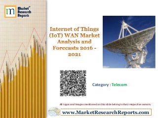 www.MarketResearchReports.com
Category : Telecom
All logos and Images mentioned on this slide belong to their respective owners.
 