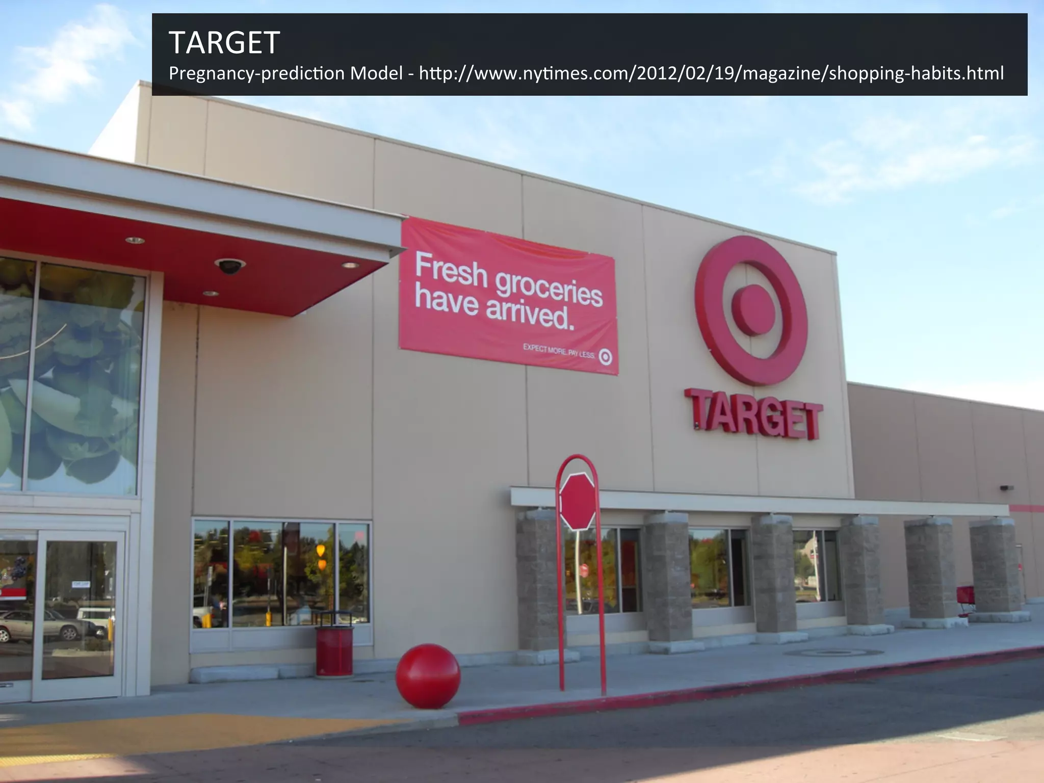 TARGET
     Pregnancy-prediction Model - http://www.nytimes.com/2012/02/19/magazine/shopping-habits.html




14
 