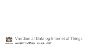 Værdien af Data og Internet of Things
Jens Hjerrild Poder - 15. jun. - 2017
 
